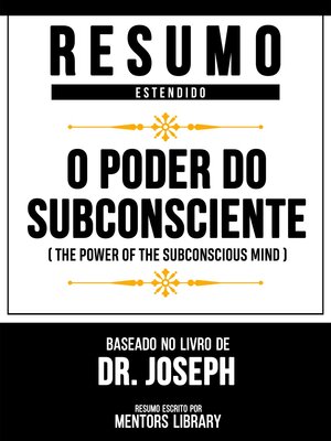 cover image of Resumo Estendido--O Poder Do Subconsciente (The Power of the Subconscious Mind)--Baseado No Livro De Dr. Joseph